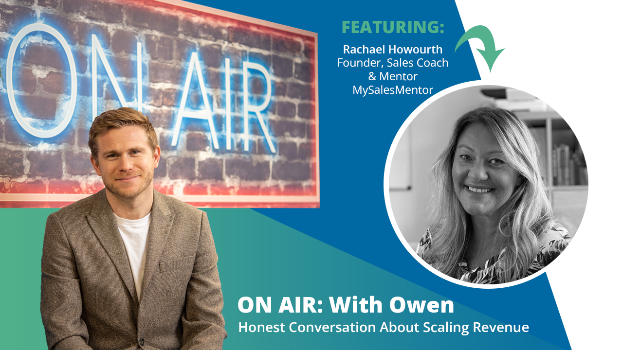 ON AIR: With Owen Featuring Rachael Howourth – Founder, Sales Coach & Mentor, MySalesMentor