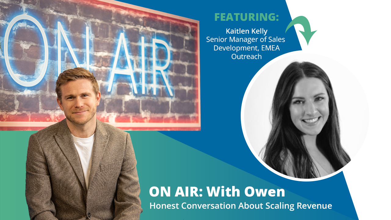 ON AIR: With Owen Featuring Kaitlen Kelly – Senior Manager of Sales Development – EMEA at Outreach