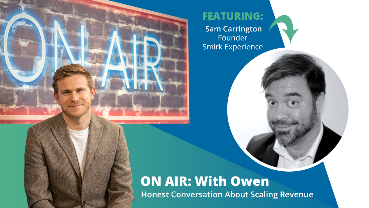 ON AIR: With Owen Featuring Sam Carrington – Founder & ‘Chief Smirkistrator’, Smirk Experience