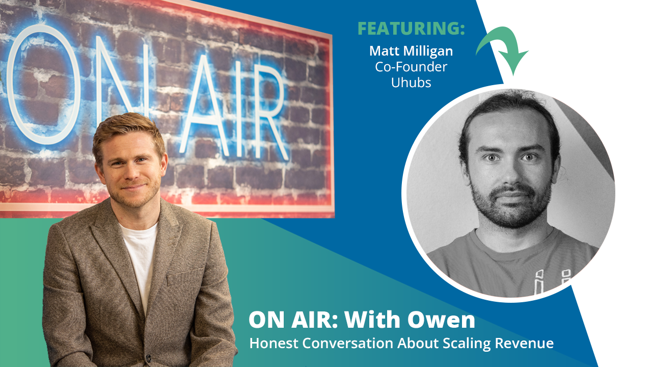 ON AIR: With Owen Featuring Matt Milligan – Co-Founder at Uhubs