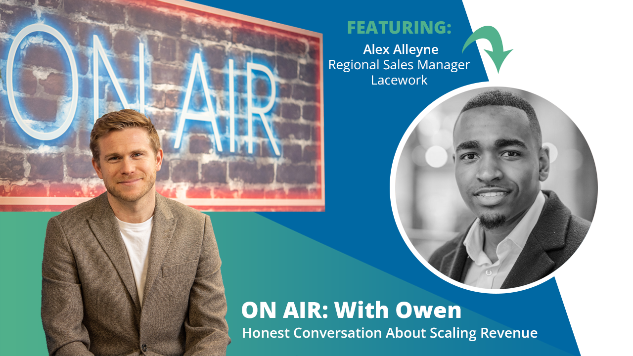 ON AIR: With Owen Episode 31 Featuring Alex Alleyne – Regional Sales Manager at Lacework