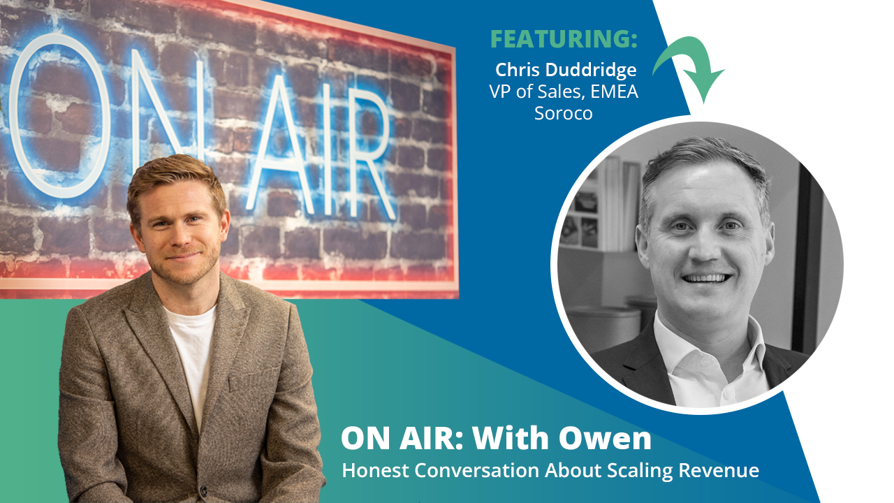 ON AIR: With Owen Episode 32 Featuring Chris Duddridge – VP of Sales, EMEA at Soroco