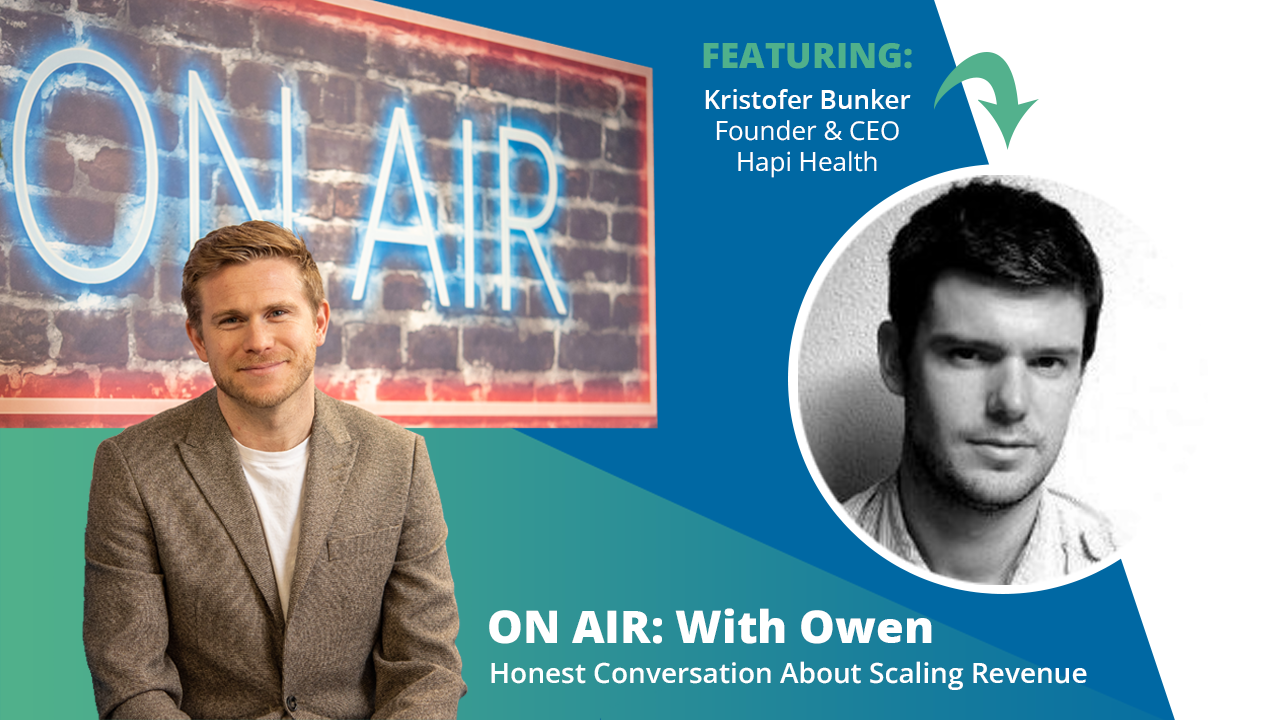 ON AIR: With Owen Episode 34 Featuring Kristofer Bunker – Founder & CEO at Hapi Health