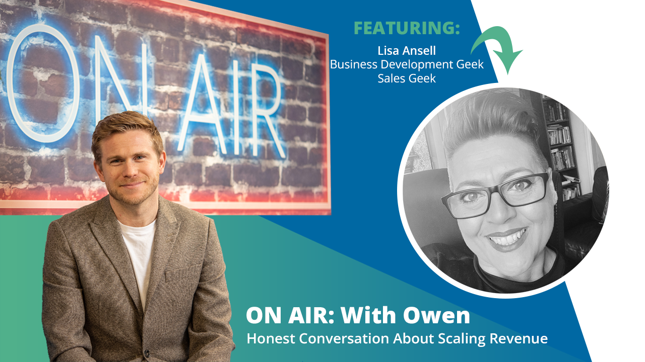 ON AIR: With Owen Episode 36 Featuring Lisa Ansell – Business Development Geek at Sales Geek