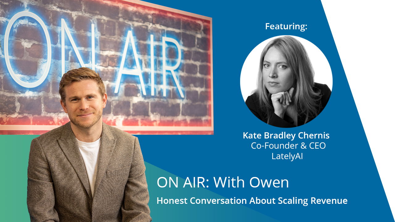 ON AIR: With Owen Episode 41 Featuring Kate Bradley Chernis – Co-Founder & CEO of LatelyAI