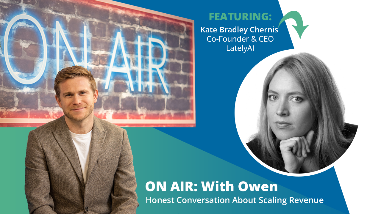 ON AIR: With Owen Episode 41 Featuring Kate Bradley Chernis – Co-Founder & CEO of LatelyAI