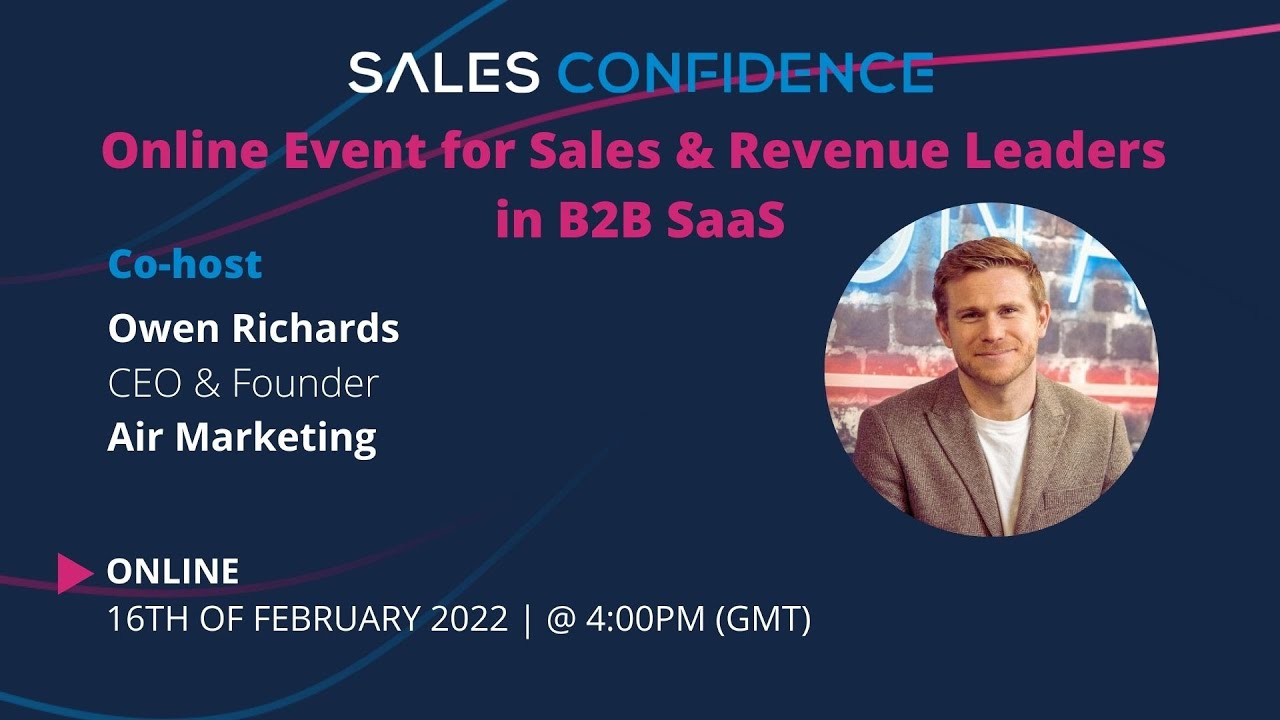 Sales Confidence B2B SaaS Sales & Revenue Leaders & Managers Event | 16th Feb 2022 | Co-Hosted By Owen Richards