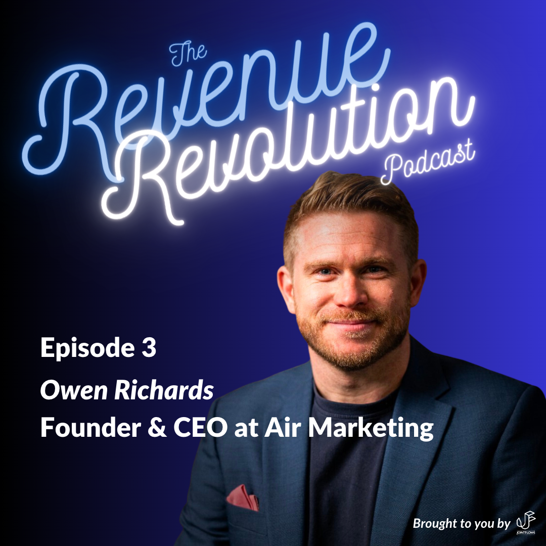 The Revenue Revolution Podcast by Jointflows Featuring Owen Richards – Founder & CEO, Air Marketing